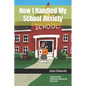 How I Handled My School Anxiety - Paperback