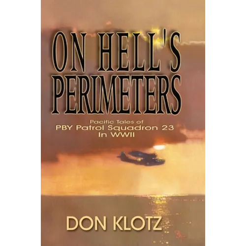 On Hell's Perimeters: Pacific Tales of PBY Patrol Squadron 23 in World War Two - Paperback
