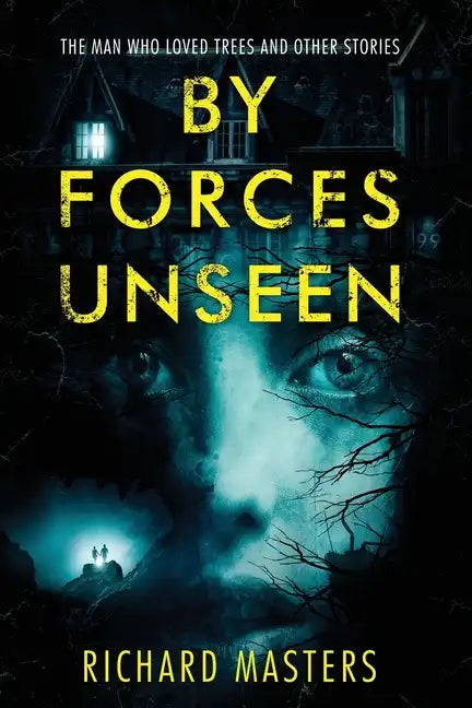 By Forces Unseen: The Man Who Loved Trees and Other Stories - Paperback