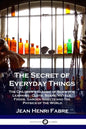The Secret of Everyday Things: The Children's Classic of Scientific Learning - Cloth, Soaps, Metals, Foods, Garden Insects and the Physics of the Wor - Paperback