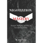Negotiation Mastery: Strategies, Techniques, and Ethics for Successful Negotiations - Paperback