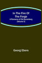 In The Fire Of The Forge; A Romance of Old Nuremberg (Volume V) - Paperback