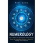 Numerology: How to Embrace the Synchronicities of Angel Numbers (Discover How Numerological Divination is Connected to Astrology Tarot and Ayurveda) - Paperback