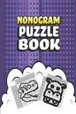 Nonogram Puzzle Book: 62 Mosaic Logic Grid Puzzles For Adults and Kids Perfect 6x9 Travel Size To Take With You Anywhere - Paperback