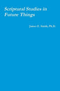 Scriptural Studies in Future Things - Paperback
