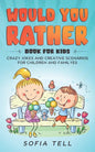 Would You Rather Book For Kids: Crazy Jokes And Creative Scenarios For Children And Familyes - Paperback