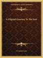 A Pilgrim's Journey to the East - Paperback
