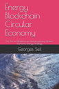 Energy Blockchain Circular Economy: The Art of Modeling an Interdisciplinary Techno-Economic Energy Strategy - Paperback