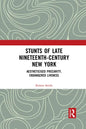 Stunts of Late Nineteenth-Century New York: Aestheticised Precarity, Endangered Liveness - Paperback