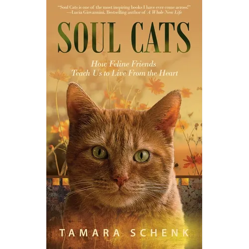 Soul Cats: How Our Feline Friends Teach Us to Live from the Heart - Paperback
