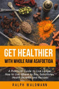 Get Healthier with Whole Raw Asafoetida: A Practical Guide to Live Longer How to Use, Where to Buy, Substitutes, Health Benefits and Recipes - Paperback