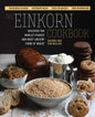 The Einkorn Cookbook: Discover the World's Purest and Most Ancient Form of Wheat: Delicious Flavor - Nutrient-Rich - Easy to Digest - Non-Hybridized - Paperback