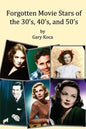 Forgotten Movie Stars of the 30's, 40's, and 50's: classic films, old movie stars, classic movies, motion pictures, Hollywood - Paperback