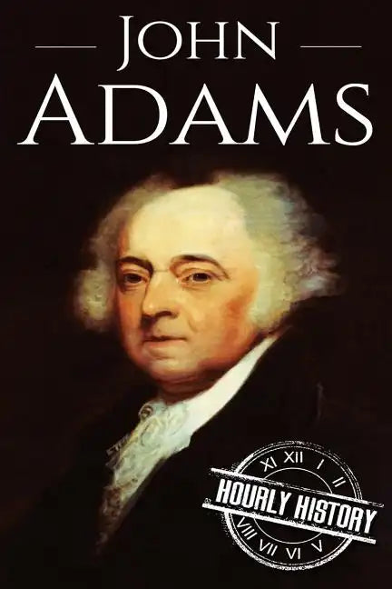 John Adams: A Life From Beginning to End - Paperback