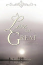 A Love So Great - Paperback