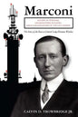 Marconi: Father of Wireless, Grandfather of Radio, Great-Grandfather of the Cell Phone, The Story of the Race to Control Long-Distance Wireless - Paperback