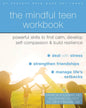The Mindful Teen Workbook: Powerful Skills to Find Calm, Develop Self-Compassion, and Build Resilience - Paperback