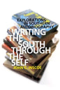 Writing the South Through the Self: Explorations in Southern Autobiography - Paperback