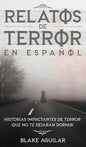 Relatos de Terror en Español: Historias Impactantes de Terror que no te Dejarán Dormir - Hardcover