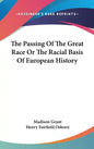 The Passing Of The Great Race Or The Racial Basis Of European History - Hardcover