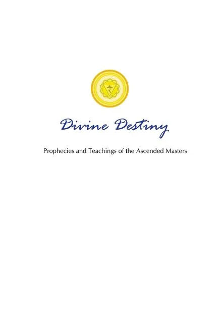 Divine Destiny: Prophecies and Teachings of the Ascended Masters - Paperback