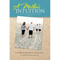 A Mother's Intuition: Autism-A Journey Into Forgiveness and Healing - Hardcover
