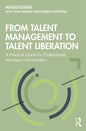 From Talent Management to Talent Liberation: A Practical Guide for Professionals, Managers and Leaders - Paperback