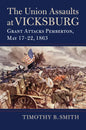 The Union Assaults at Vicksburg: Grant Attacks Pemberton, May 17-22, 1863 - Hardcover