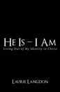 He Is - I Am: Living out of My Identity in Christ - Paperback