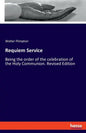 Requiem Service: Being the order of the celebration of the Holy Communion. Revised Edition - Paperback