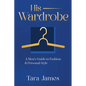 His Wardrobe: A Mans Guide to Personal Style & Fashion - Paperback