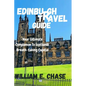 Edinburgh Travel Guide: Your Ultimate Companion to Scotlands'Breath-taking Capital - Paperback