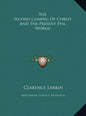 The Second Coming Of Christ And The Present Evil World - Hardcover