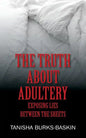 The Truth about Adultery: Exposing Lies Between the Sheets - Paperback