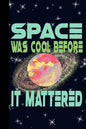 Space Was Cool Before it Mattered: Outer Space Theme 6x9 120 Page College Ruled Composition Notebook - Paperback