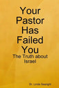 Your Pastor Has Failed You: The Truth about Israel - Paperback