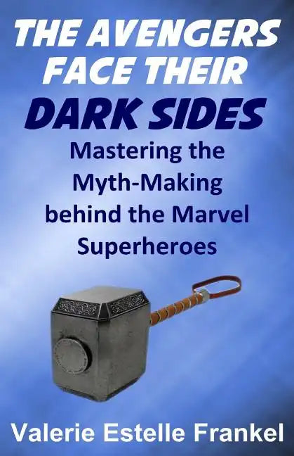 The Avengers Face Their Dark Sides: Mastering the Myth-Making behind the Marvel Superheroes - Paperback