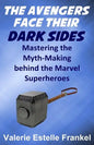 The Avengers Face Their Dark Sides: Mastering the Myth-Making behind the Marvel Superheroes - Paperback