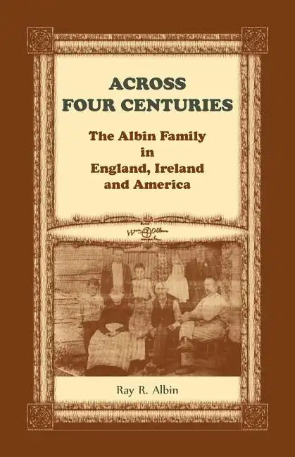 Across Four Centuries: The Albin Family in England, Ireland and America - Paperback