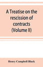 A treatise on the rescission of contracts and cancellation of written instruments (Volume II) - Paperback
