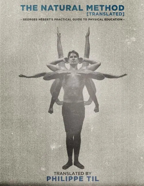 The Natural Method: Georges Hébert's Practical Guide to Physical Education - Paperback