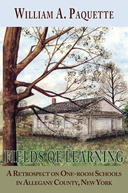 Fields of Learning: A Retrospect on One-room Schools in Allegany County, New York - Paperback