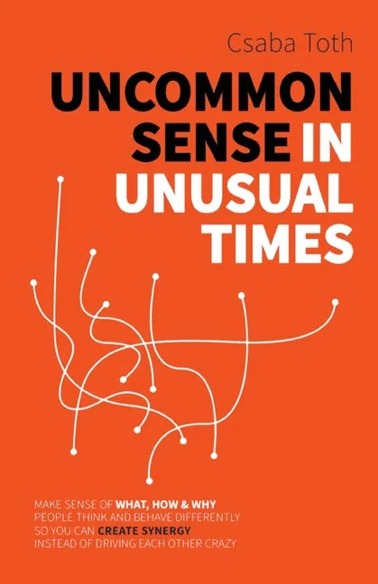 Uncommon Sense in Unusual Times: How to stay relevant in the 21st century by understanding ourselves and others better than social media algorithms an - Paperback