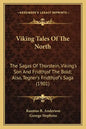 Viking Tales of the North: The Sagas of Thorstein, Viking's Son and Fridthjof the Bold; Also, Tegner's Fridthjof's Saga (1901) - Paperback