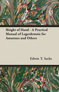 Sleight of Hand - A Practical Manual of Legerdemain for Amateurs and Others - Paperback