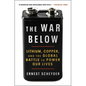 The War Below: Lithium, Copper, and the Global Battle to Power Our Lives - Paperback