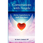 Conversations with Angels: Divine Inspirations to Uplift Your Heart - Paperback