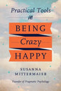 Pragmatic Psychology: Practical Tools for Being Crazy Happy - Paperback
