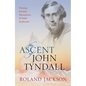 Ascent of John Tyndall: Victorian Scientist, Mountaineer, and Public Intellectual - Hardcover