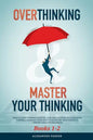 Overthinking & Master Your Thinking - Books 1-2: How To Start Thinking Positive, Stop Procrastinating & Negative Thinking. Ultimate Guide How To Disci - Paperback